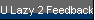U Lazy 2 Feedback