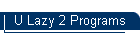 U Lazy 2 Programs